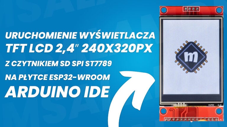 Instrukcja uruchomienia wyświetlacza TFT LCD 2,4″ 240x320px z czytnikiem SD SPI ST7789 na płytce ESP32-WROOM. Środowisko programistyczne Arduino IDE.