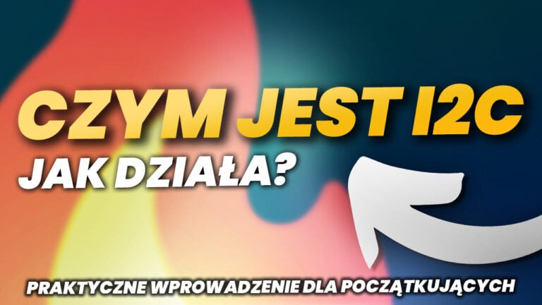 Czym jest I2C i jak działa? Praktyczne wprowadzenie dla początkujących