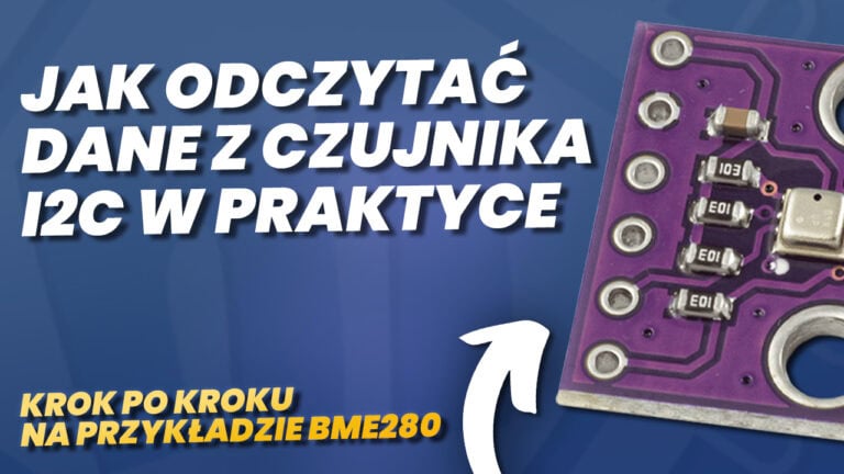 Jak odczytać dane z czujnika I2C w praktyce – krok po kroku na przykładzie BME280