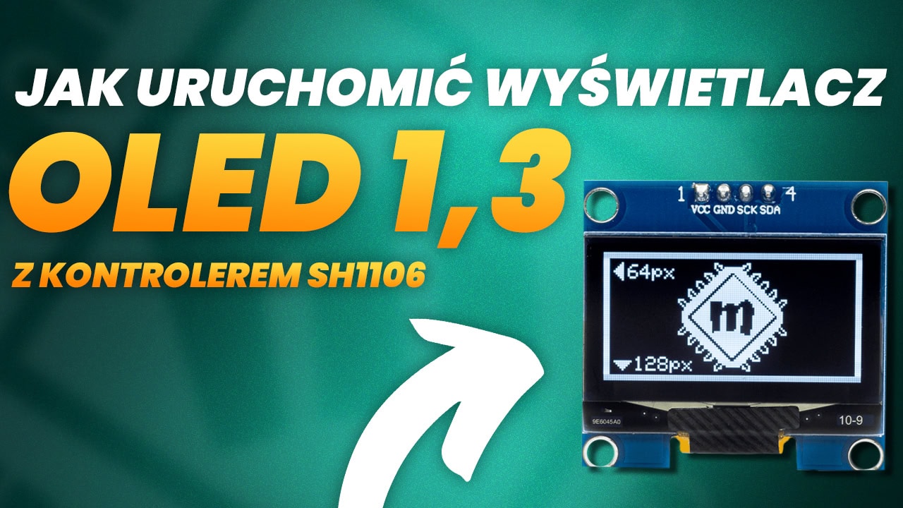 Jak uruchomić wyświetlacz OLED 1,3 z kontrolerem SH1106