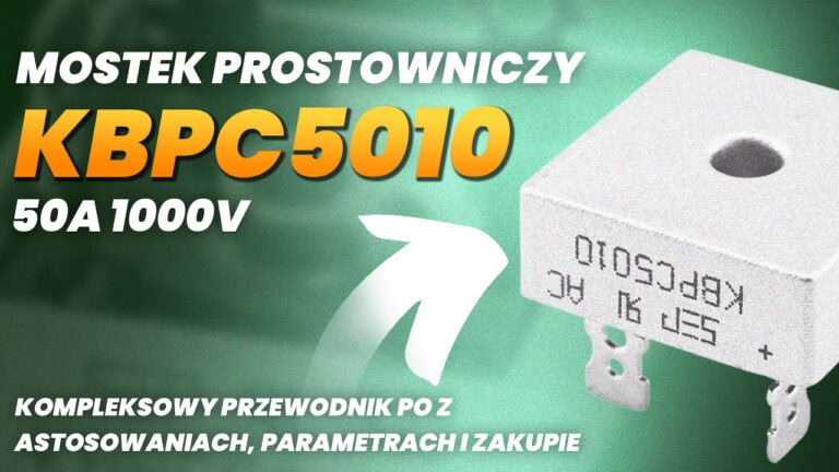 Mostek prostowniczy KBPC5010 50A 1000V – Kompleksowy przewodnik po zastosowaniach, parametrach i zakupie