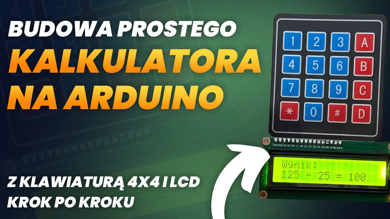 Budowa prostego kalkulatora na Arduino z klawiaturą 4×4 i LCD krok po kroku