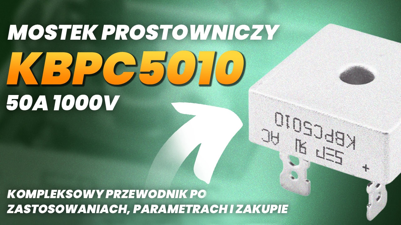 Mostek prostowniczy KBPC5010 50A 1000V – Kompleksowy przewodnik po zastosowaniach, parametrach i zakupie