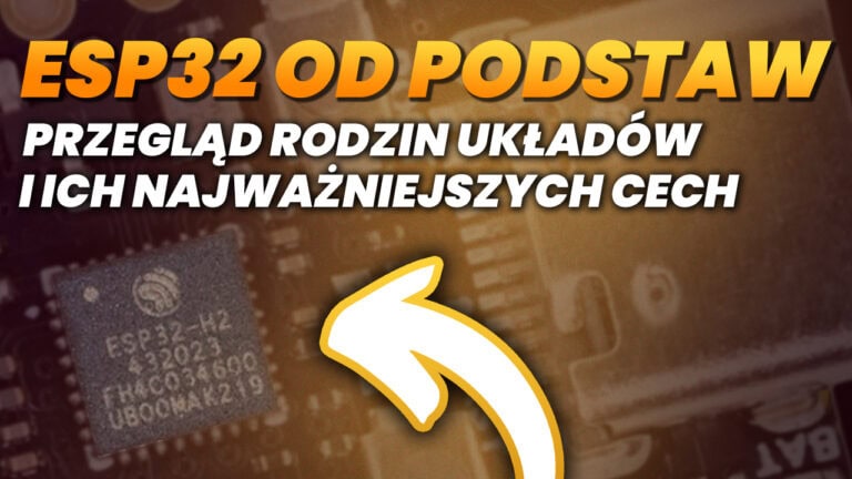 ESP32 od Podstaw – Przegląd Rodzin Układów i Ich Najważniejszych Cech