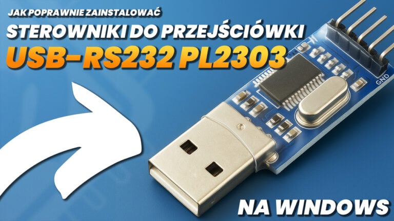 Jak poprawnie zainstalować sterowniki do przejściówki USB-RS232 PL2303 na Windows