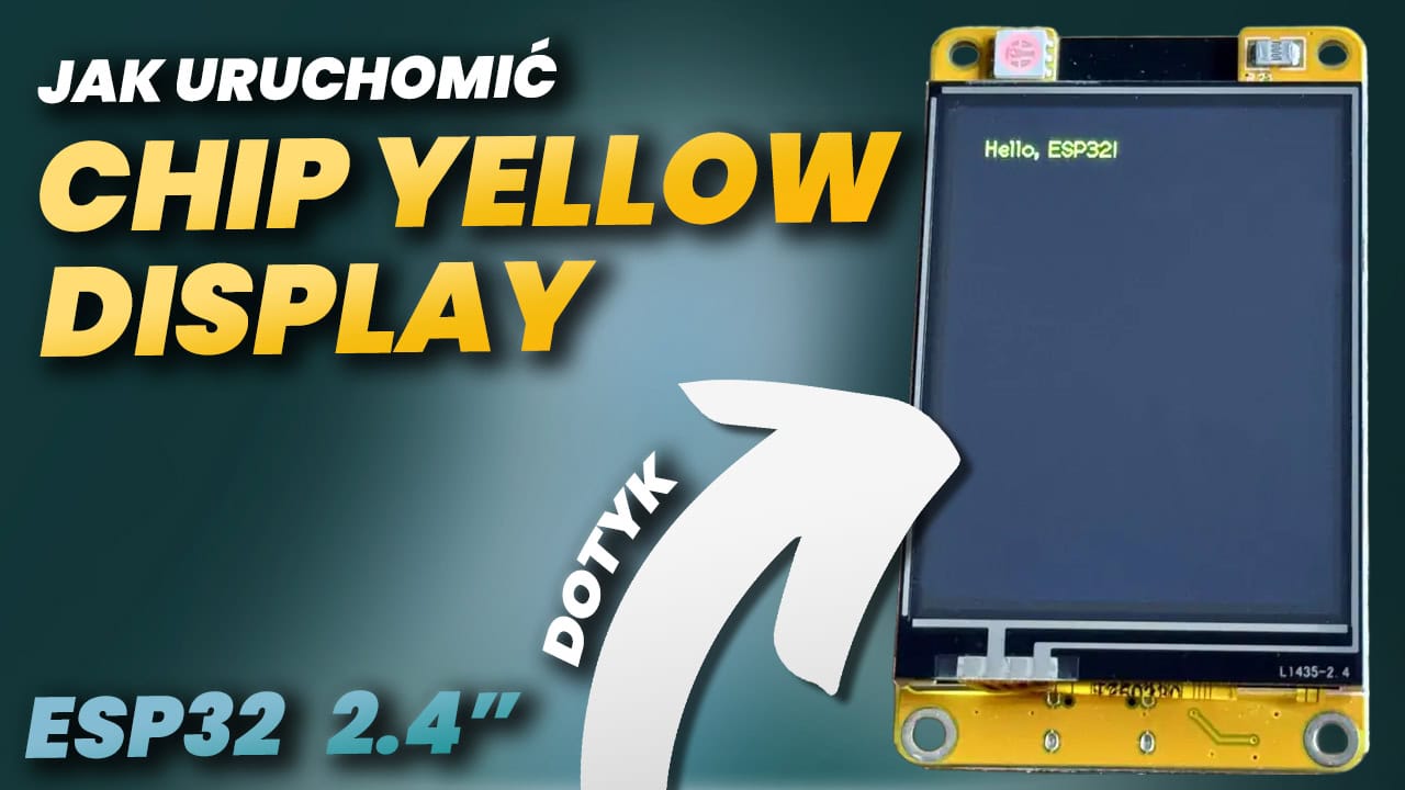 Jak uruchomić Cheap Yellow Display ESP32 2.4″