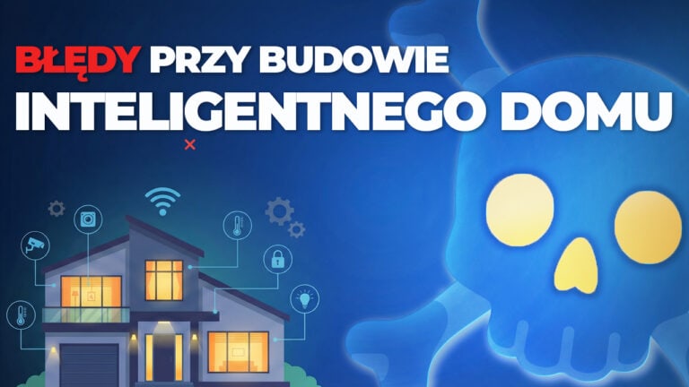 Najczęstsze błędy przy budowie inteligentnego domu i jak ich uniknąć