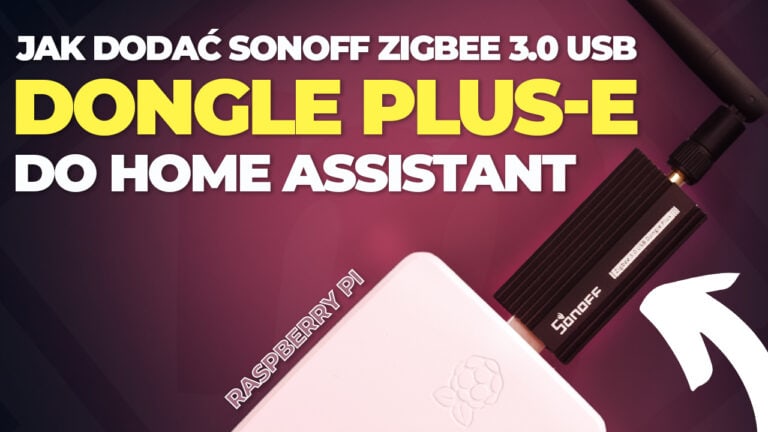 Jak dodać Sonoff Zigbee 3.0 USB Dongle Plus-E do Home Assistant (Raspberry Pi)