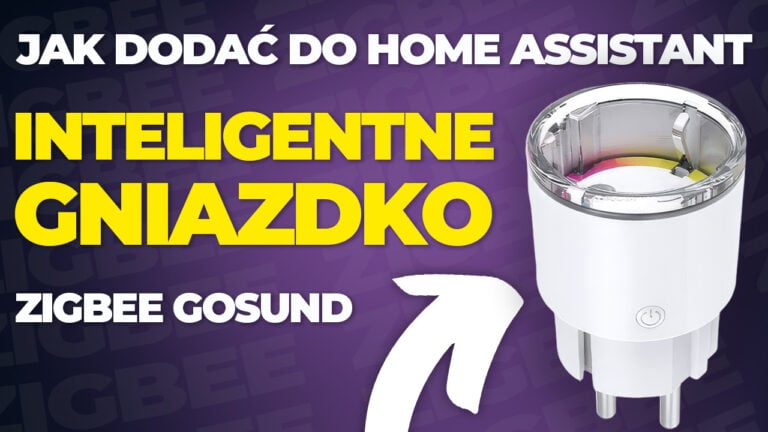 Jak dodać inteligentne gniazdko ZigBee Gosund do Home Assistant