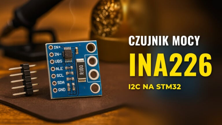 INA226 + STM32: pomiar prądu i napięcia przez I2C krok po kroku